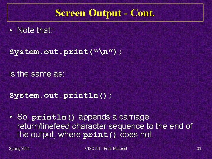 Screen Output - Cont. • Note that: System. out. print(“n”); is the same as: