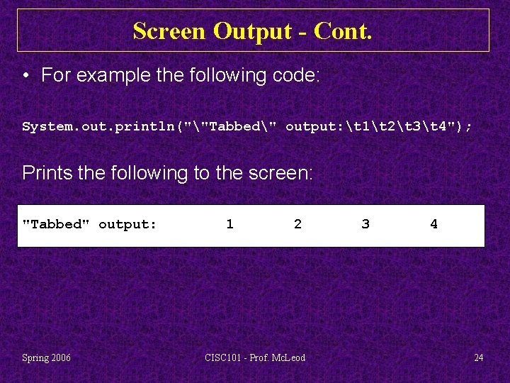 Screen Output - Cont. • For example the following code: System. out. println(""Tabbed" output: