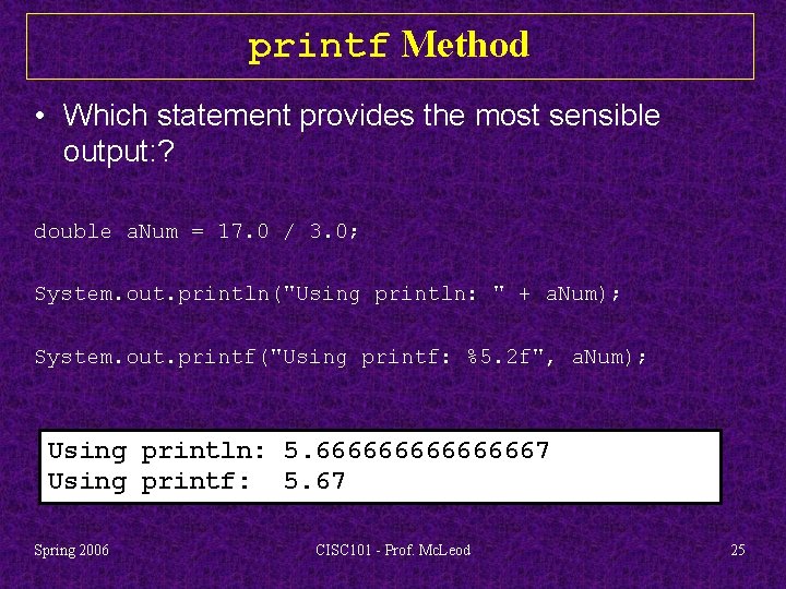 printf Method • Which statement provides the most sensible output: ? double a. Num