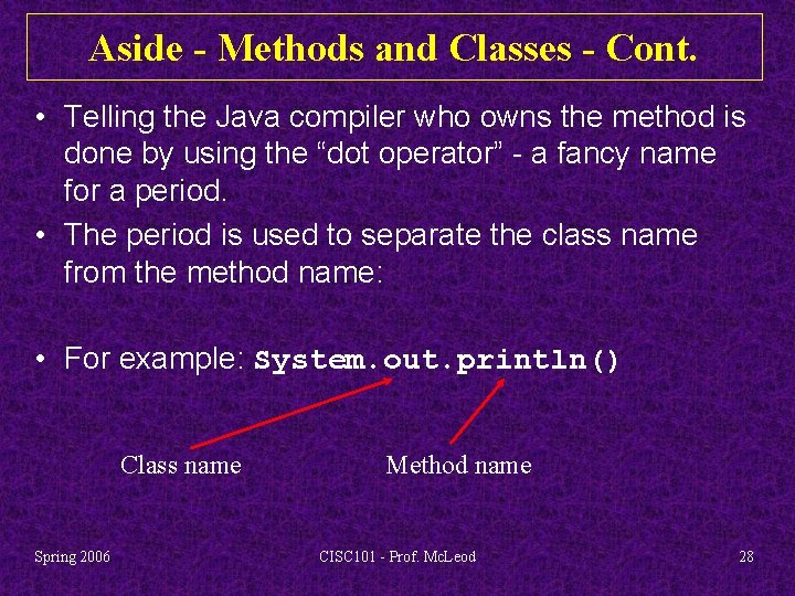 Aside - Methods and Classes - Cont. • Telling the Java compiler who owns