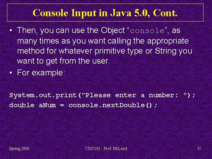 Console Input in Java 5. 0, Cont. • Then, you can use the Object