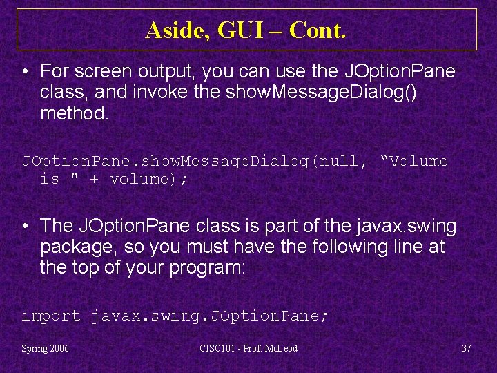 Aside, GUI – Cont. • For screen output, you can use the JOption. Pane