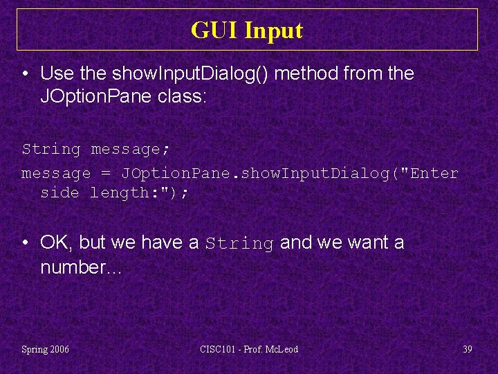 GUI Input • Use the show. Input. Dialog() method from the JOption. Pane class: