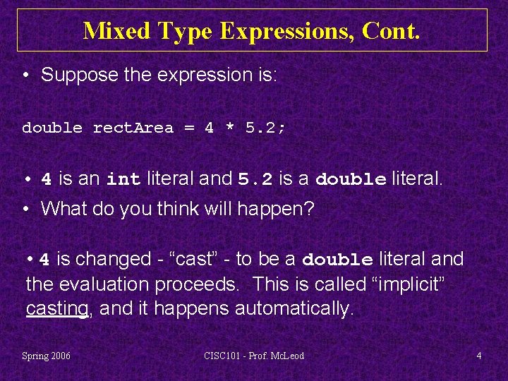 Mixed Type Expressions, Cont. • Suppose the expression is: double rect. Area = 4