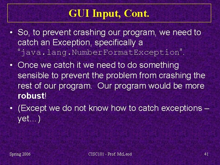 GUI Input, Cont. • So, to prevent crashing our program, we need to catch