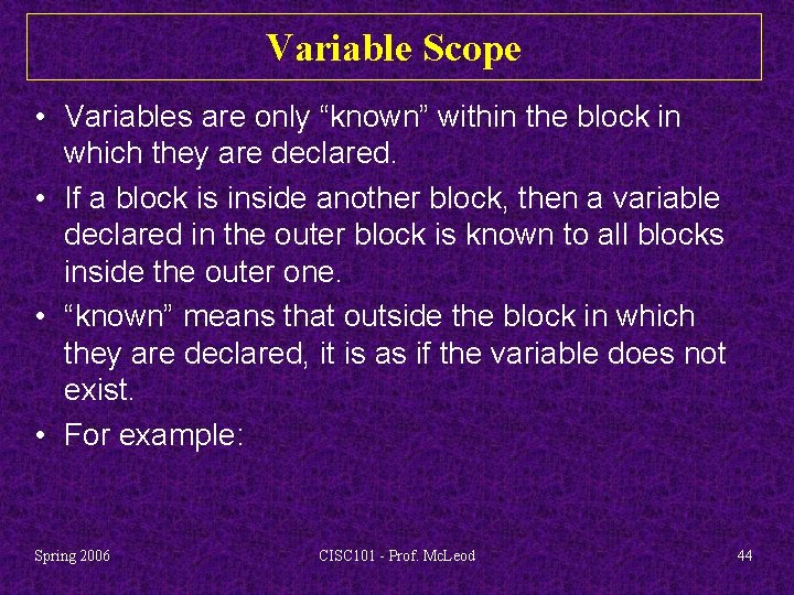 Variable Scope • Variables are only “known” within the block in which they are