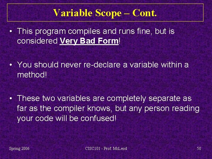 Variable Scope – Cont. • This program compiles and runs fine, but is considered