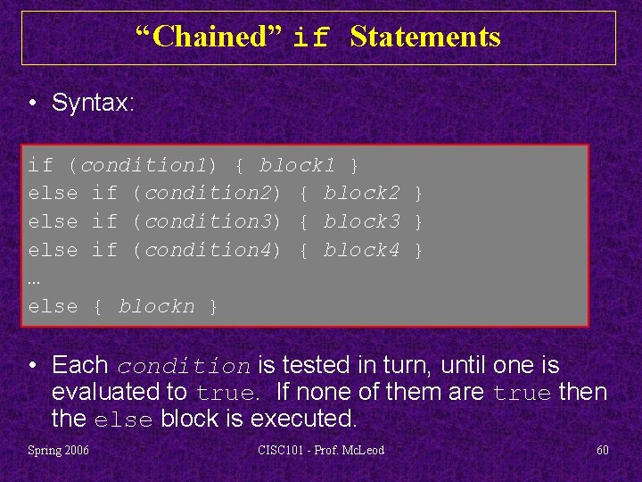 “Chained” if Statements • Syntax: if (condition 1) { block 1 } else if