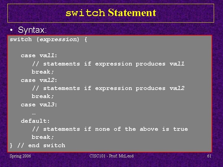 switch Statement • Syntax: switch (expression) { case val 1: // statements if expression