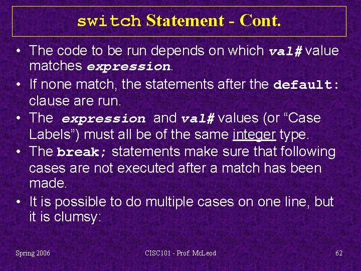 switch Statement - Cont. • The code to be run depends on which val#