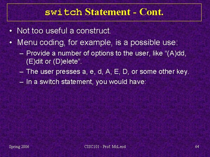 switch Statement - Cont. • Not too useful a construct. • Menu coding, for