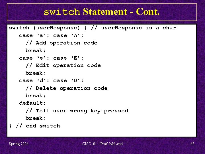 switch Statement - Cont. switch (user. Response) { // user. Response is a char
