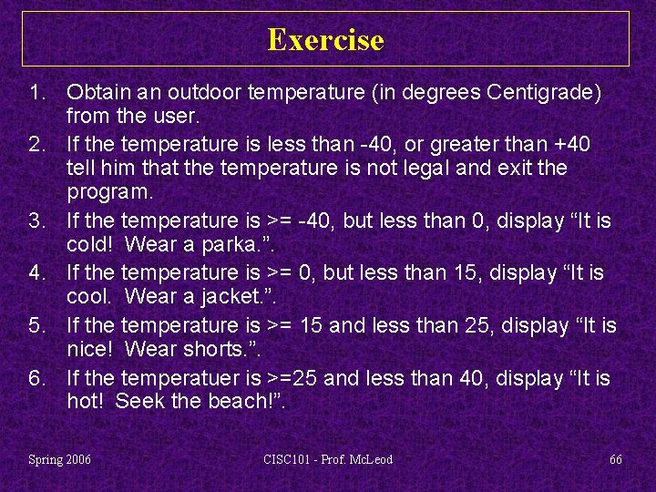 Exercise 1. Obtain an outdoor temperature (in degrees Centigrade) from the user. 2. If