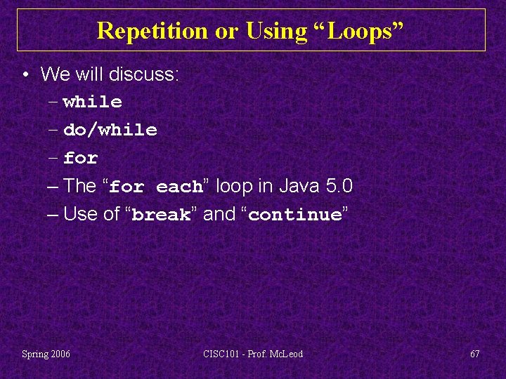 Repetition or Using “Loops” • We will discuss: – while – do/while – for
