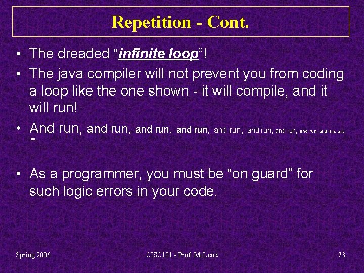 Repetition - Cont. • The dreaded “infinite loop”! • The java compiler will not
