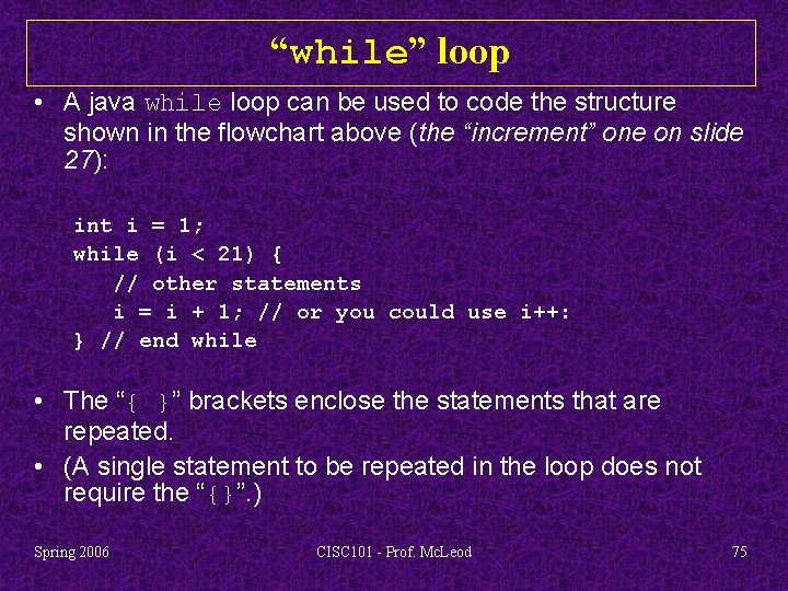 “while” loop • A java while loop can be used to code the structure