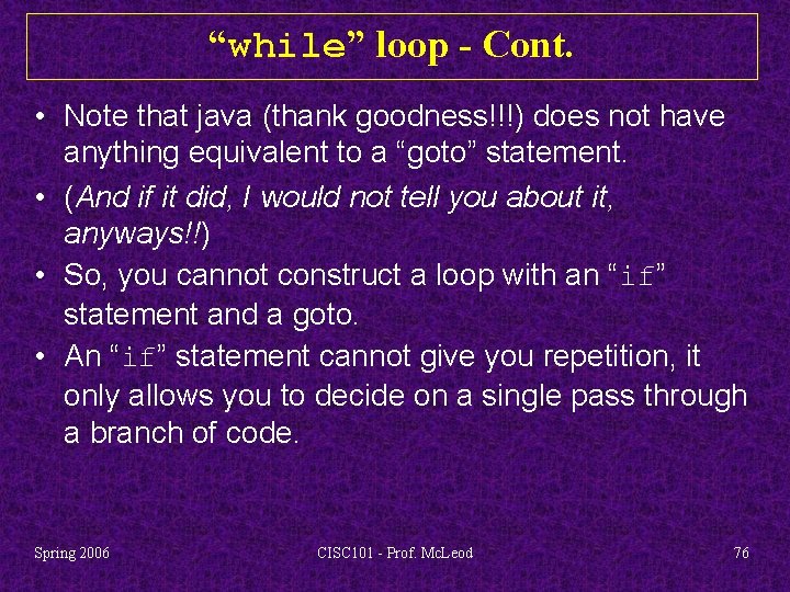 “while” loop - Cont. • Note that java (thank goodness!!!) does not have anything