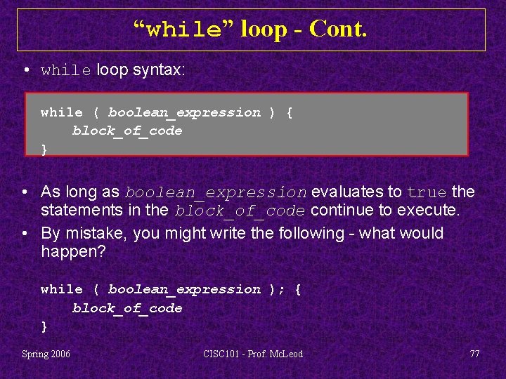 “while” loop - Cont. • while loop syntax: while ( boolean_expression ) { block_of_code