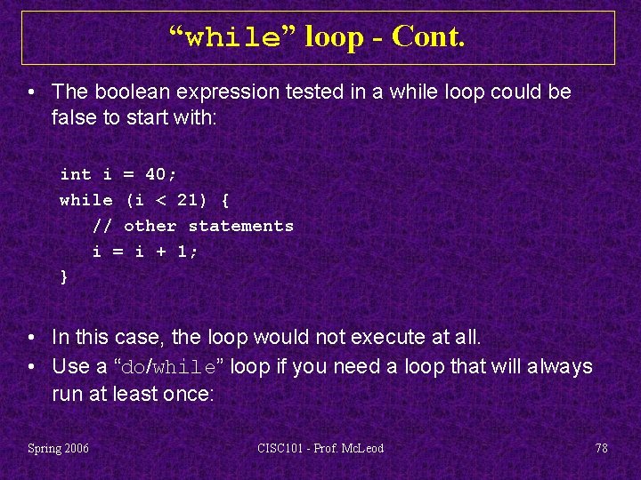 “while” loop - Cont. • The boolean expression tested in a while loop could