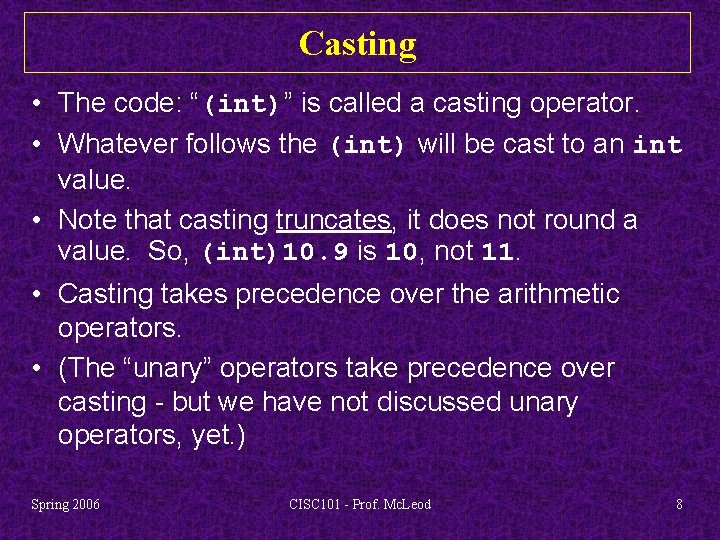 Casting • The code: “(int)” is called a casting operator. • Whatever follows the