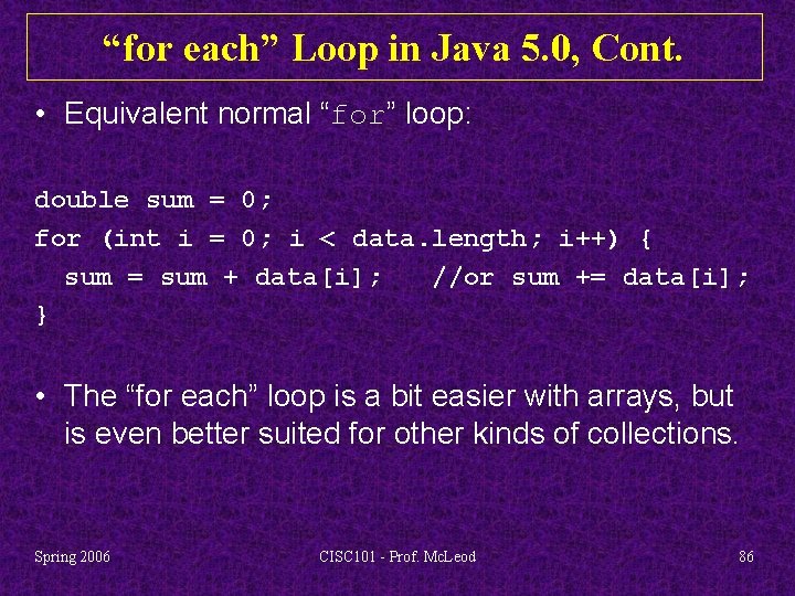 “for each” Loop in Java 5. 0, Cont. • Equivalent normal “for” loop: double