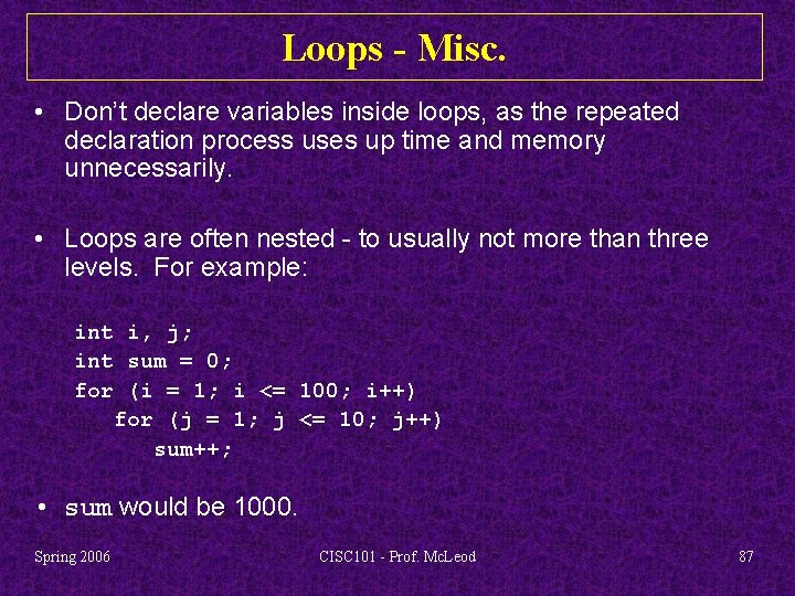 Loops - Misc. • Don’t declare variables inside loops, as the repeated declaration process