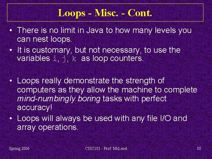 Loops - Misc. - Cont. • There is no limit in Java to how