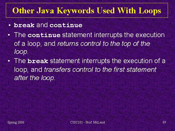 Other Java Keywords Used With Loops • break and continue • The continue statement