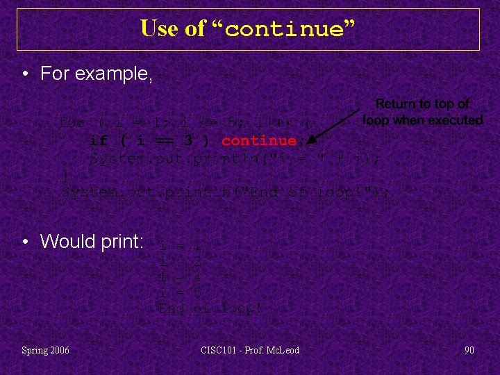 Use of “continue” • For example, • Would print: Spring 2006 CISC 101 -