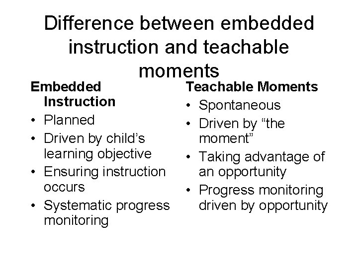 Difference between embedded instruction and teachable moments Embedded Instruction • Planned • Driven by