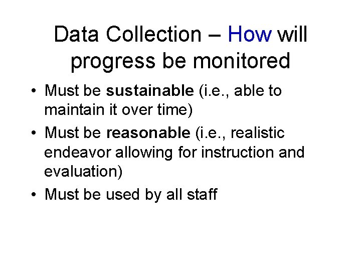 Data Collection – How will progress be monitored • Must be sustainable (i. e.