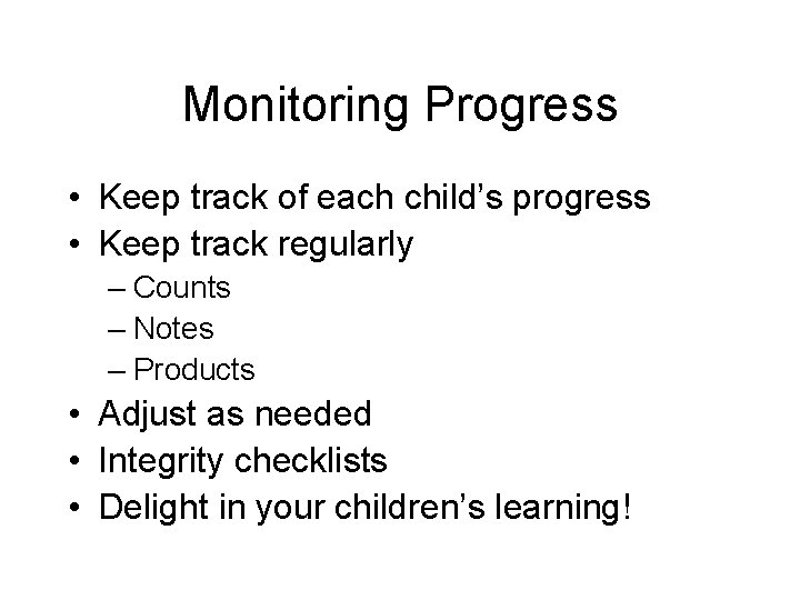 Monitoring Progress • Keep track of each child’s progress • Keep track regularly –