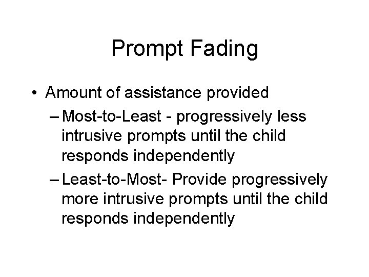 Prompt Fading • Amount of assistance provided – Most-to-Least - progressively less intrusive prompts