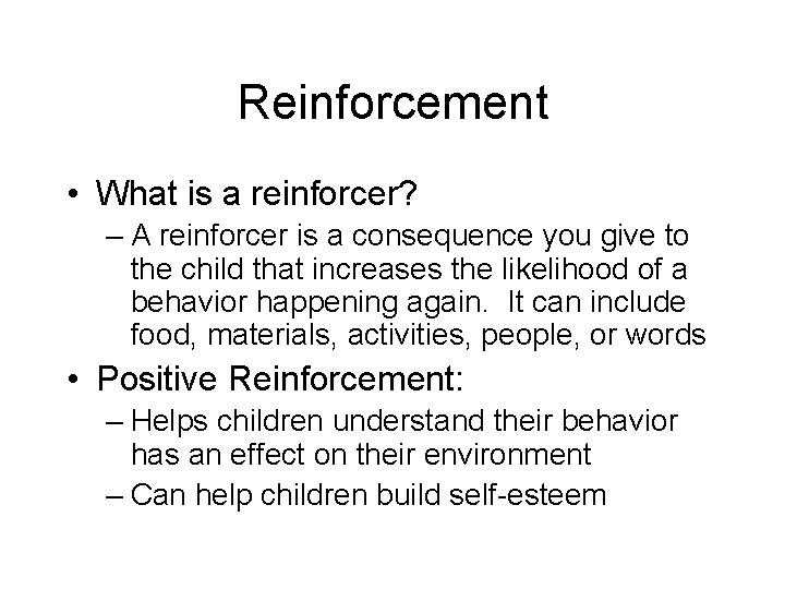 Reinforcement • What is a reinforcer? – A reinforcer is a consequence you give