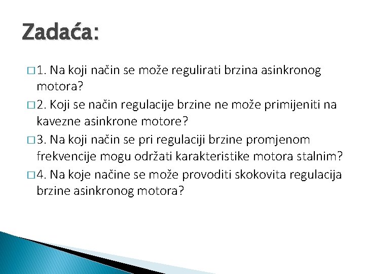 Zadaća: � 1. Na koji način se može regulirati brzina asinkronog motora? � 2.