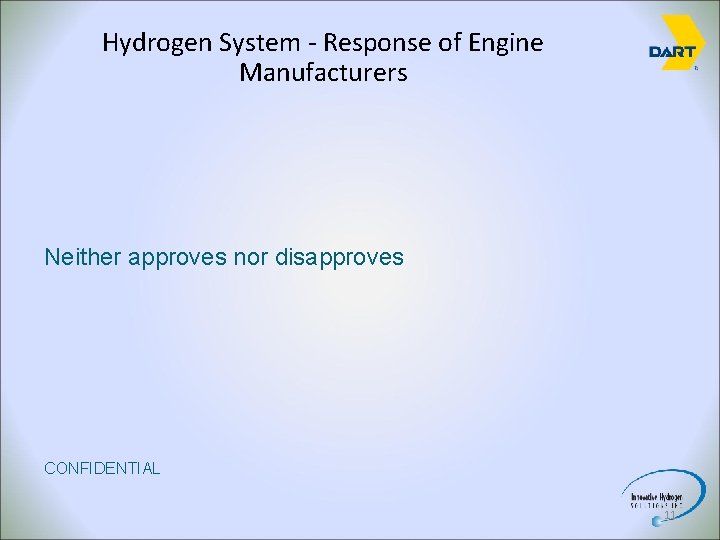 Hydrogen System - Response of Engine Manufacturers Neither approves nor disapproves CONFIDENTIAL 11 