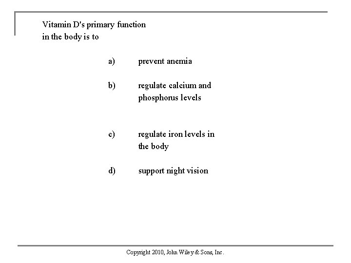 Vitamin D's primary function in the body is to a) prevent anemia b) regulate