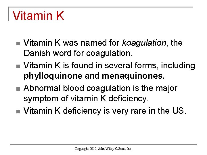 Vitamin K n n Vitamin K was named for koagulation, the Danish word for