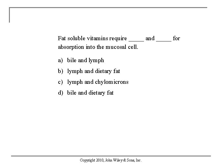 Fat soluble vitamins require _____ and _____ for absorption into the mucosal cell. a)