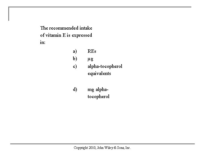 The recommended intake of vitamin E is expressed in: a) b) c) REs µg