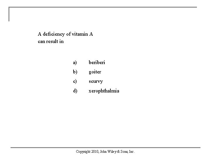 A deficiency of vitamin A can result in a) beri b) goiter c) scurvy