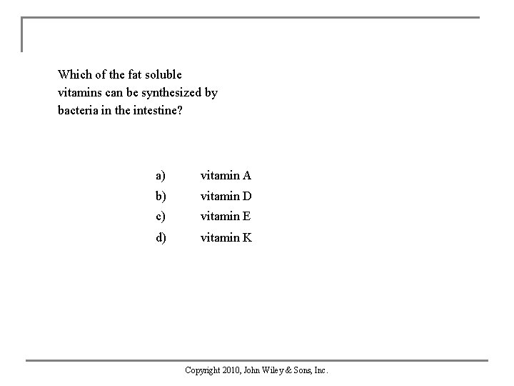 Which of the fat soluble vitamins can be synthesized by bacteria in the intestine?