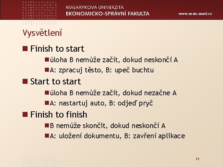 www. econ. muni. cz Vysvětlení n Finish to start núloha B nemůže začít, dokud