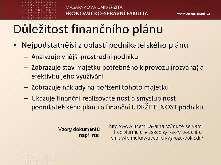 www. econ. muni. cz Důležitost finančního plánu • Nejpodstatnější z oblastí podnikatelského plánu –