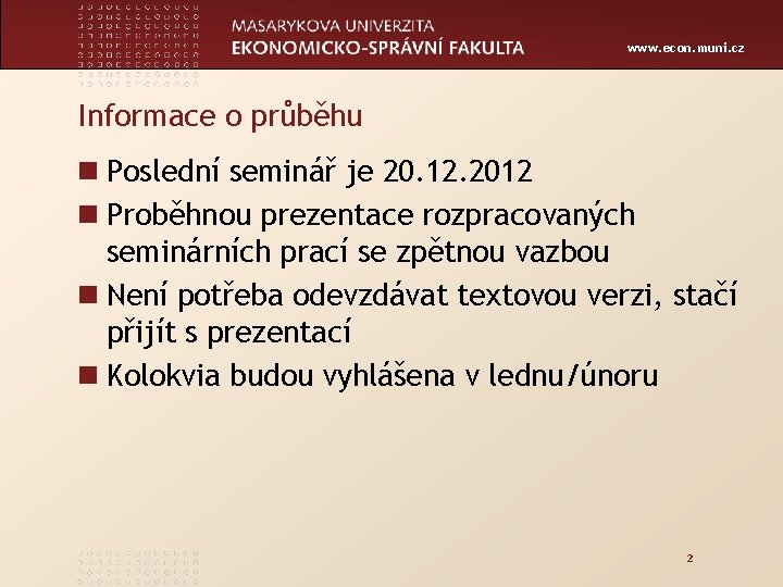 www. econ. muni. cz Informace o průběhu n Poslední seminář je 20. 12. 2012