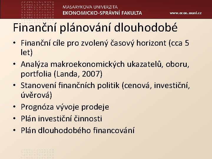 www. econ. muni. cz Finanční plánování dlouhodobé • Finanční cíle pro zvolený časový horizont