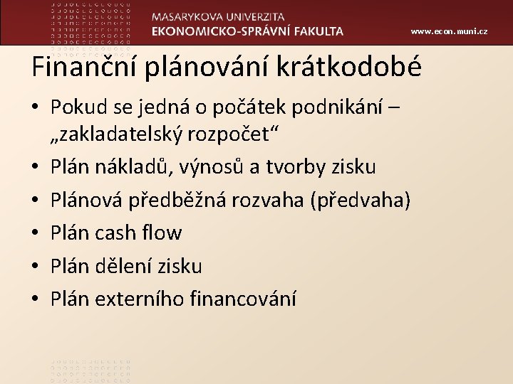 www. econ. muni. cz Finanční plánování krátkodobé • Pokud se jedná o počátek podnikání