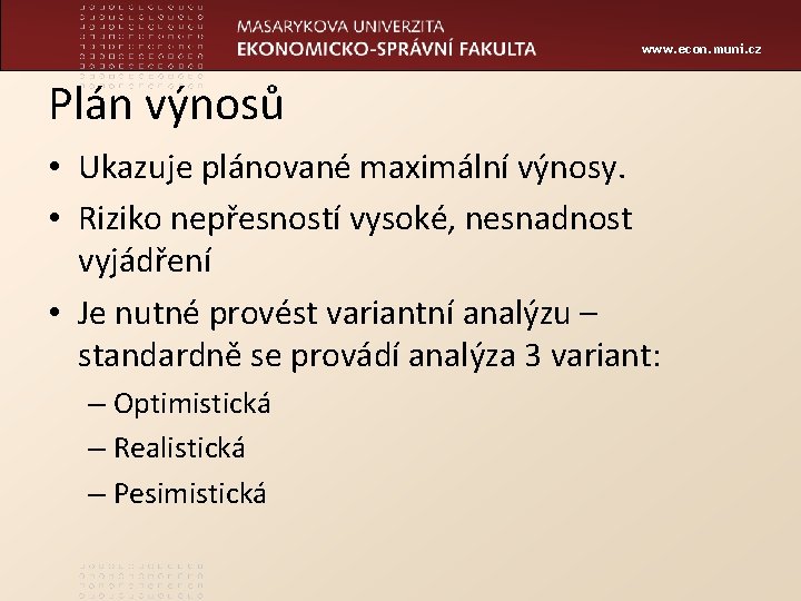 www. econ. muni. cz Plán výnosů • Ukazuje plánované maximální výnosy. • Riziko nepřesností