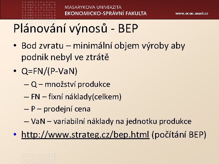www. econ. muni. cz Plánování výnosů - BEP • Bod zvratu – minimální objem