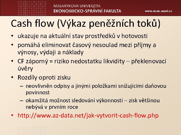 www. econ. muni. cz Cash flow (Výkaz peněžních toků) • ukazuje na aktuální stav